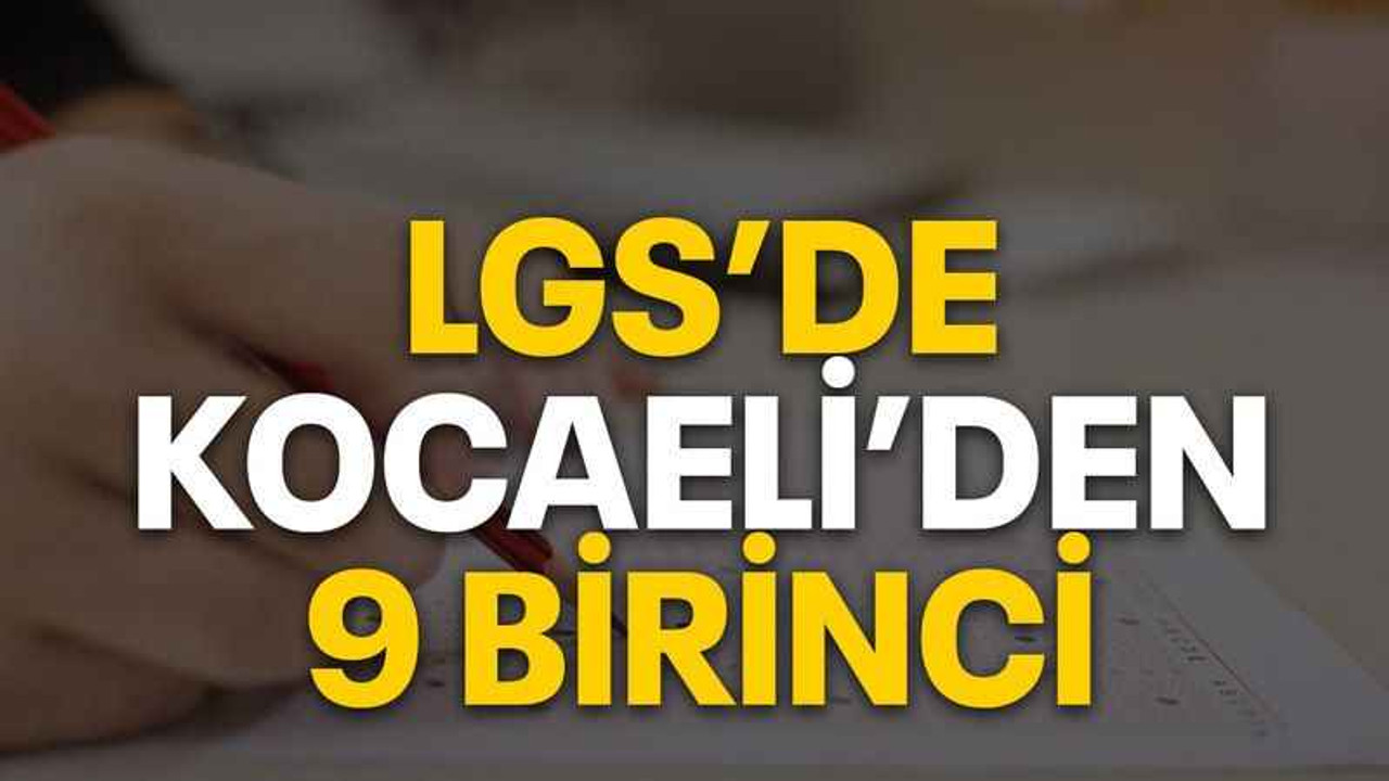 LGS’de Kocaeli’den 9 birinci